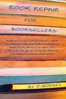 Book Repair for Booksellers: A Guide for Booksellers Offering Practical Advice on Book Repair, Paperback/J. Godsey