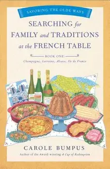 Book - Searching for Family and Traditions at the French Table, Book One (Champagne, Alsace, Lorraine, and Paris Regions), Paperback/Carole Bumpus