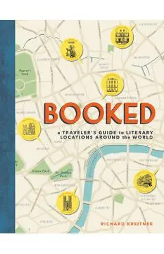 Booked: A Traveler's Guide to Literary Locations Around the World - Richard Kreitner
