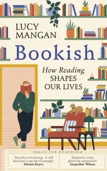 Bookish. How Reading Shapes Our Lives, Hardback/Lucy Mangan