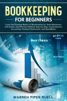 Bookkeeping for Beginners: Learn the Essential Basics of Bookkeeping for Small Businesses with Simple and Effective Methods Step-by-Step: Compreh, Paperback/Warren Piper Ruell