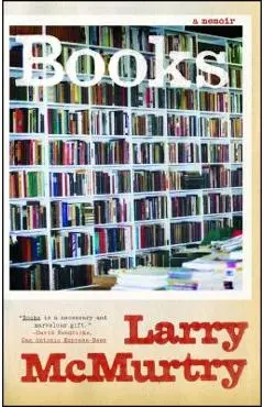 Books: A Memoir - Larry Mcmurtry