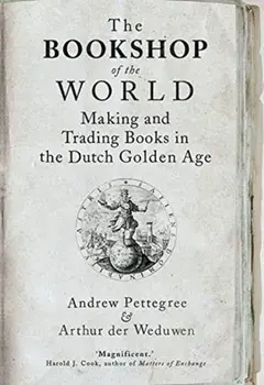Bookshop of the World. Making and Trading Books in the Dutch Golden Age, Paperback/Arthur der Weduwen