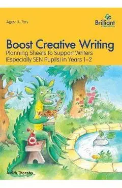 Boost Creative Writing-Planning Sheets to Support Writers (Especially Sen Pupils) in Years 1-2 - Judith Thornby