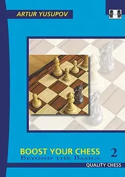 Boost Your Chess 2: Beyond the Basics, Paperback/Artur Yusupov