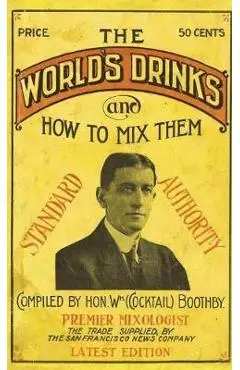 Boothby's World Drinks And How To Mix Them 1907 Reprint - William Boothby