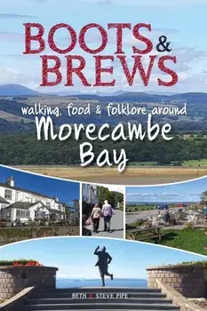 Boots and Brews. Walking, food and folklore around Morecambe Bay, Paperback/Beth and Steve Pipe