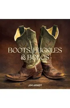 Boots, Buckles & Bolos - Jim Arndt