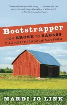 Bootstrapper: From Broke to Badass on a Northern Michigan Farm, Paperback/Mardi Jo Link