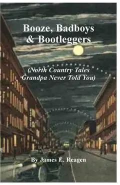 Booze, Badboys & Bootleggers - James E. Reagen