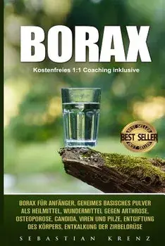 Borax: Borax Für Anfänger, Geheimes Basisches Pulver ALS Heilmittel, Wundermittel Gegen Arthrose, Osteoporose, Candida, Viren, Paperback/Sebastian Krenz