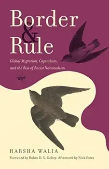 Border and Rule: Global Migration, Capitalism, and the Rise of Racist Nationalism, Paperback/Harsha Walia