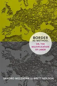 Border as Method, Or, the Multiplication of Labor, Paperback/Sandro Mezzadra