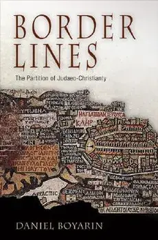 Border Lines: The Partition of Judaeo-Christianity, Paperback/Daniel Boyarin