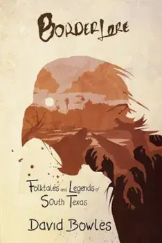 Border Lore Folktales and Legends of South Texas, Paperback/David Bowles
