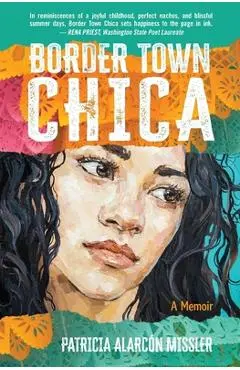 Border Town Chica: A Memoir - Patricia Missler