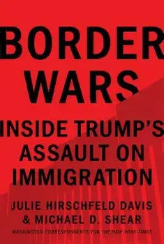 Border Wars: Inside Trump's Assault on Immigration, Hardcover/Julie Hirschfeld Davis