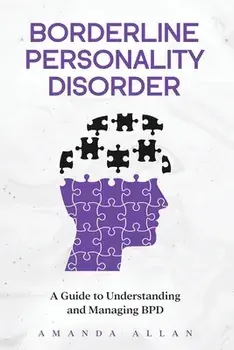 Borderline Personality Disorder: A Guide to Understanding and Managing BPD, Paperback/Amanda Allan