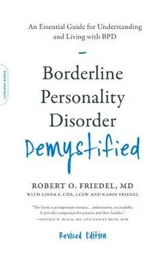 Borderline Personality Disorder Demystified, Revised Edition: An Essential Guide for Understanding and Living with Bpd - Robert O. Friedel