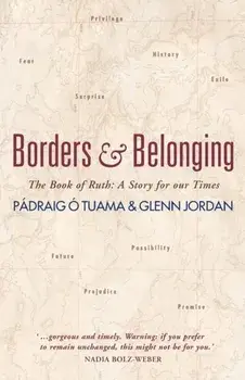 Borders and Belonging: The Book of Ruth: A Story for Our Times, Paperback/Pádraig Ó. Tuama
