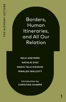 Borders, Human Itineraries, And All Our Relation, Hardback/Nadia Yala Kisukidi