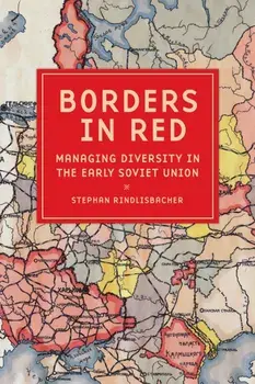 Borders in Red. Managing Diversity in the Early Soviet Union, Paperback/Stephan Rindlisbacher