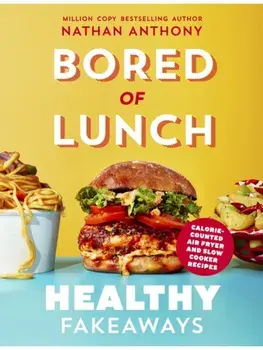 Bored of Lunch: Healthy Fakeaways. Calorie-counted air fryer and slow cooker recipes, Hardback/Nathan Anthony