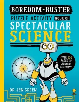 Boredom Buster: A Puzzle Activity Book of Spectacular Science, Paperback/Dr Jen Green