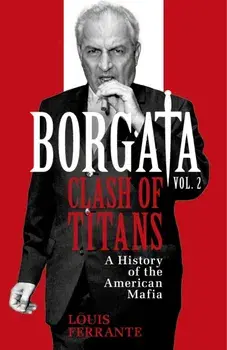 Borgata: Clash of Titans. A History of the American Mafia, Hardback/Louis Ferrante