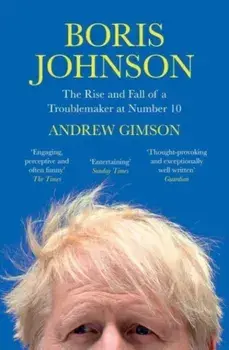 Boris Johnson. The Rise and Fall of a Troublemaker at Number 10, Paperback/Andrew Gimson