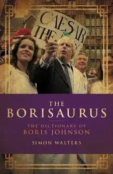Borisaurus. The Dictionary of Boris Johnson, Hardback/Simon Walters