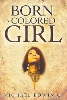 Born a Colored Girl, Paperback/Michael Edwin Q