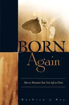 Born Again: How to Maximize Your New Life in Christ, Paperback/Ruthven J. Roy