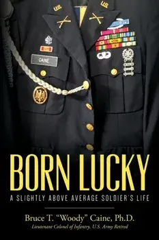 Born Lucky. A Slightly Above Average Soldier's Life, Paperback/Bruce T. Woody Caine