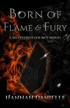 Born of Flame and Fury: A Shattered Source Novel, Paperback/Hannah Danielle