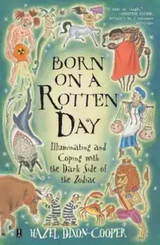 Born on a Rotten Day: Illuminating the Dark Side of the Zodiac, Paperback/Hazel Dixon-Cooper
