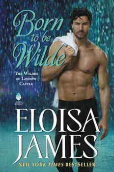 Born to Be Wilde: The Wildes of Lindow Castle, Paperback/Eloisa James