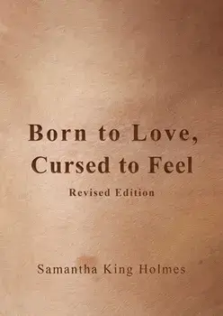 Born to Love, Cursed to Feel Revised Edition, Paperback/Samantha King Holmes