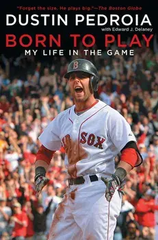 Born to Play: My Life in the Game, Paperback/Dustin Pedroia