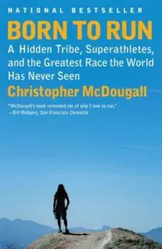 Born to Run: A Hidden Tribe, Superathletes, and the Greatest Race the World Has Never Seen, Paperback/Christopher McDougall