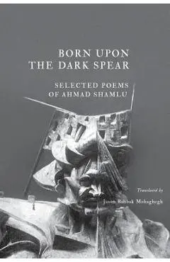 Born Upon the Dark Spear - Ahmad Shamlu