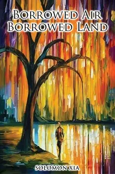 Borrowed Air Borrowed Land, Paperback/Solomon Xia