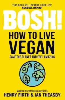 BOSH! How to Live Vegan, Paperback/Ian Theasby