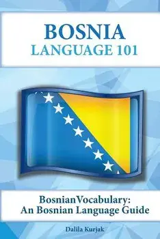 Bosnian Vocabulary: A Bosnian Language Guide, Paperback/Dalila Kurjak