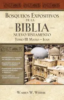 Bosquejos Expositivos de la Biblia, Tomo III: Mateo-Juan, Paperback/Warren W. Wiersbe