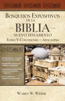 Bosquejos Expositivos de la Biblia, Tomo V: Colosenses-Apocalipsis, Paperback/Warren W. Wiersbe