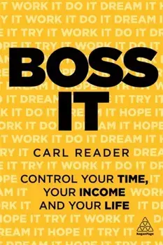 Boss It. Control Your Time, Your Income and Your Life, Paperback/Carl Reader