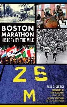 Boston Marathon History by the Mile, Hardcover/Paul C. Clerici