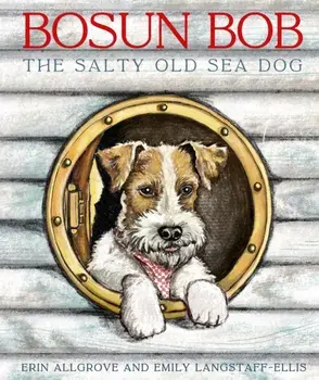 Bosun Bob The Salty Old Sea Dog, Paperback/Erin Allgrove