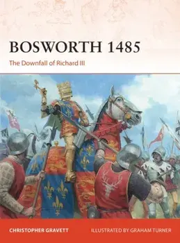 Bosworth 1485: The Downfall of Richard III, Paperback/Christopher Gravett